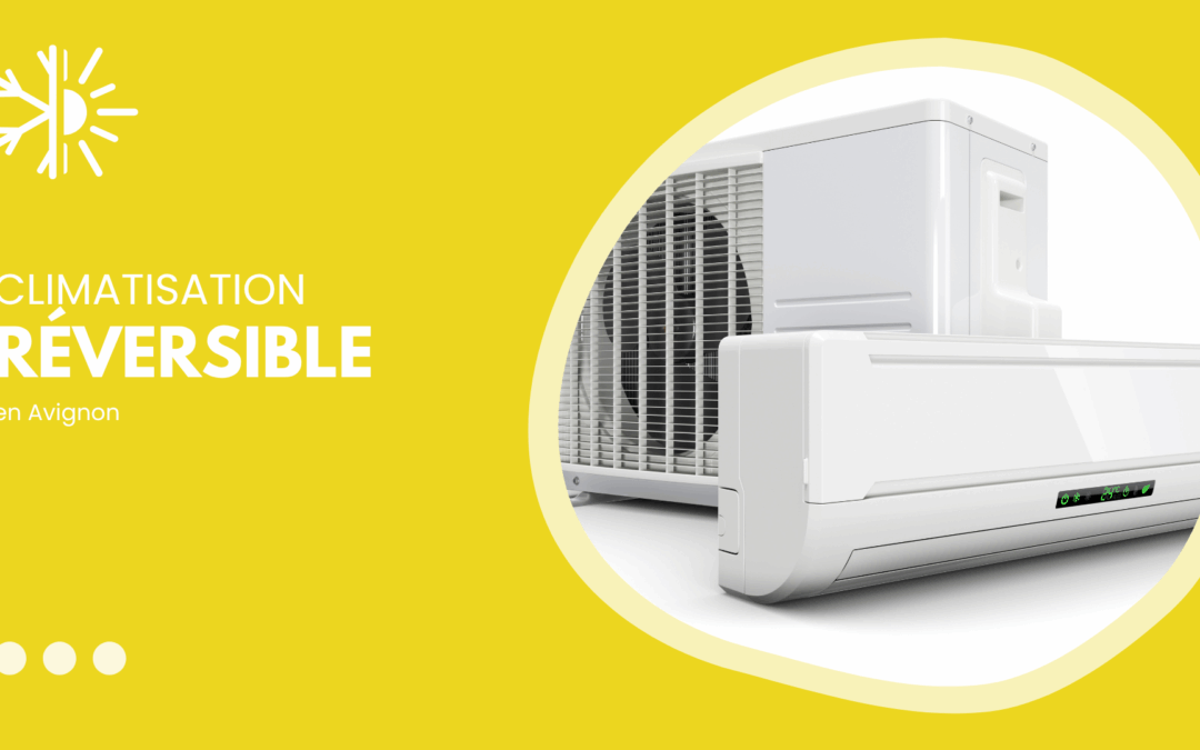 Installation clim réversible en Avignon