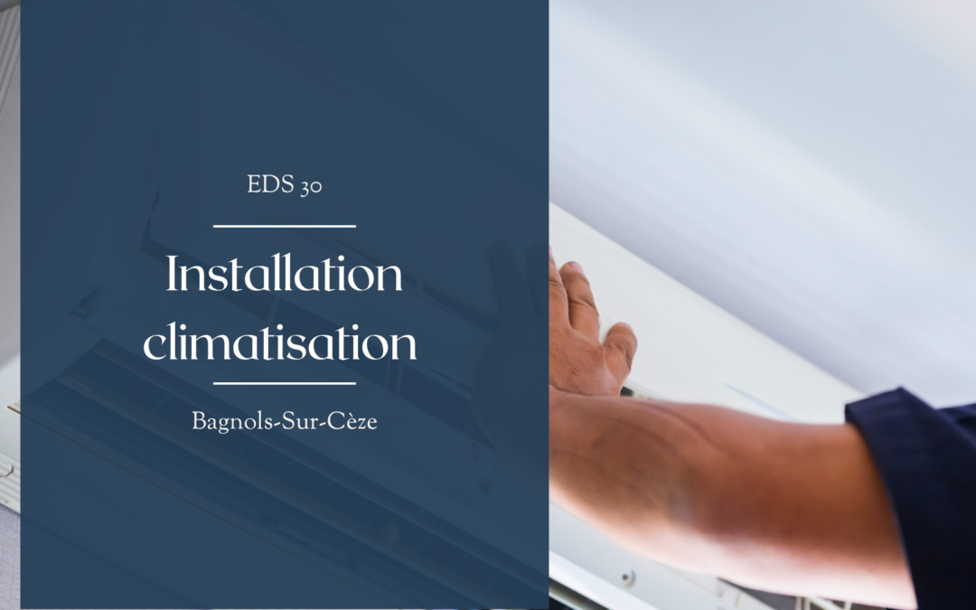 Installation climatisation Bagnols-Sur-Cèze