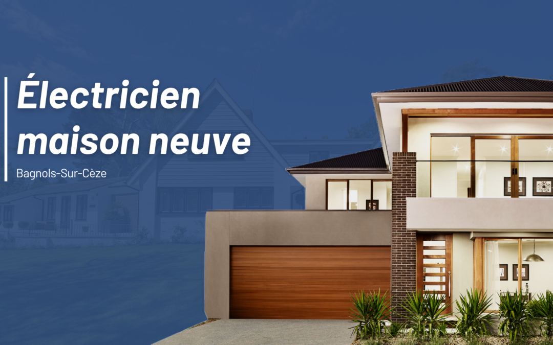 Électricien maison neuve Bagnols-Sur-Cèze
